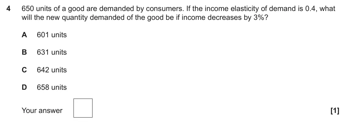 June 2023 Paper 3, question 4: 650 units of a good are demanded by consumers. If the income elasticity of demand is 0.4, what will the new quantity demanded of the good be if income decreases