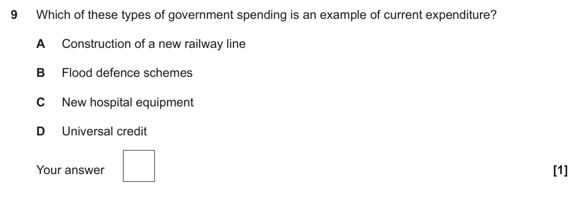 June 2023 Paper 3, question 9: Which of these types of government spending is an example of current expenditure? A Construction of a new railway line B Flood defence schemes C New hospital eq
