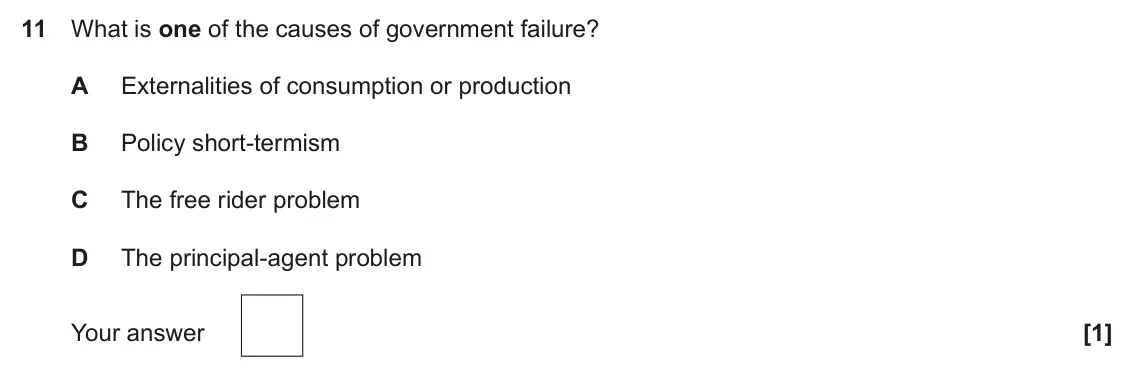 June 2023 Paper 3, question 11: What is one of the causes of government failure? A Externalities of consumption or production B Policy short-termism C The free rider problem D The principal-ag