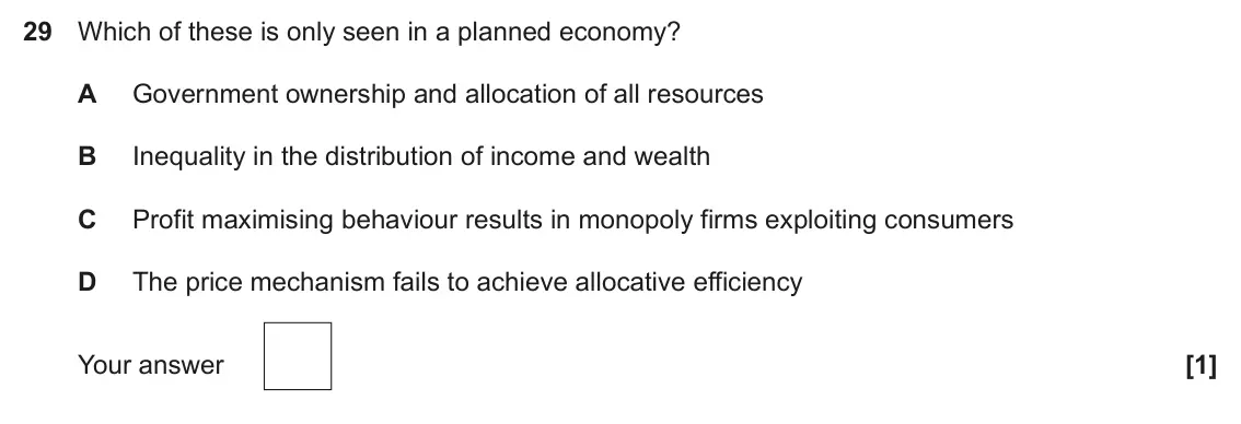 June 2023 Paper 3, question 29: Which of these is only seen in a planned economy? A Government ownership and allocation of all resources B Inequality in the distribution of income and wealth C