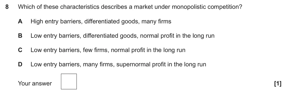 June 2024 Paper 3, question 8: Which of these characteristics describes a market under monopolistic competition? A High entry barriers, differentiated goods, many firms B Low entry barriers, 