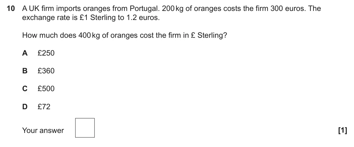 June 2024 Paper 3, question 10: A UK firm imports oranges from Portugal. 200 kg of oranges costs the firm 300 euros. The exchange rate is £1 Sterling to 1.2 euros. How much does 400 kg of oran