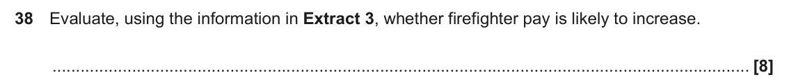June 2024 Paper 3, question 38: Evaluate, using the information in Extract 3, whether firefighter pay is likely to increase. [8]