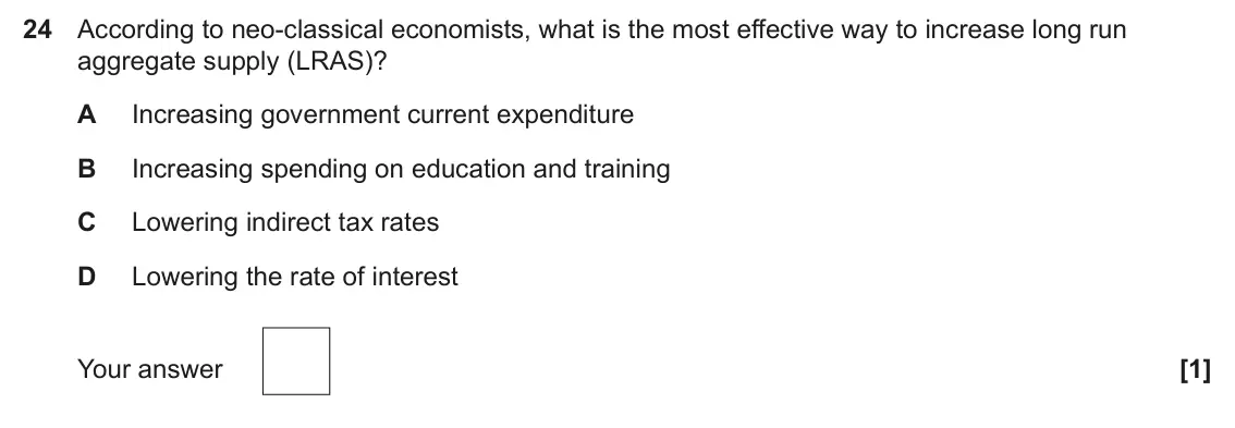 June 2025 Paper 3, question 24: According to neo-classical economists, what is the most effective way to increase long run aggregate supply (LRAS)? A Increasing government current expenditure 