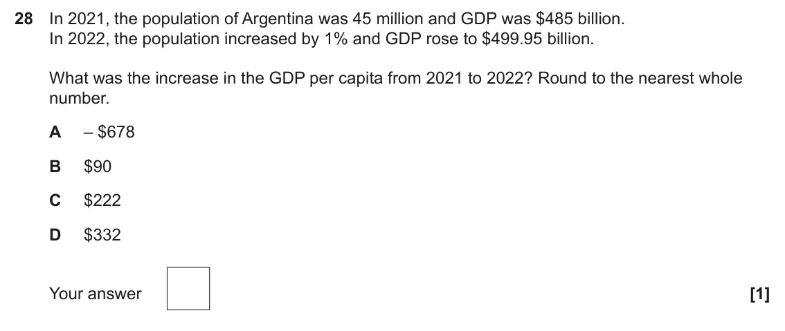 June 2025 Paper 3, question 28: In 2021, the population of Argentina was 45 million and GDP was $485 billion. In 2022, the population increased by 1% and GDP rose to $499.95 billion. What was 