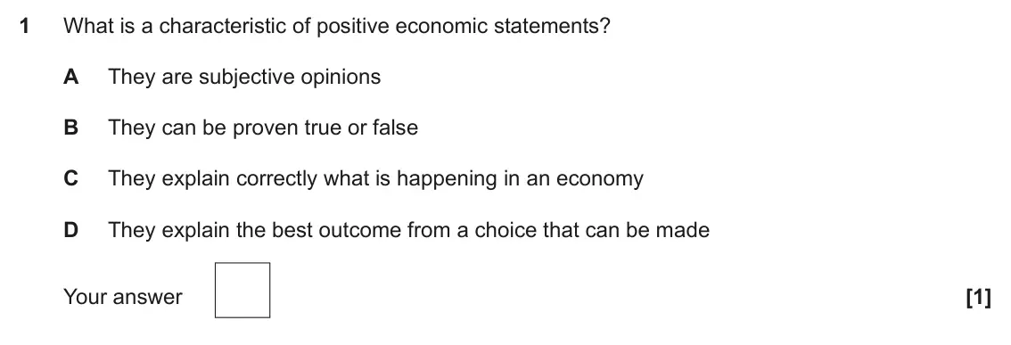 November 2021 Paper 3, question 1: What is a characteristic of positive economic statements? A They are subjective opinions B They can be proven true or false C They explain correctly what is hap