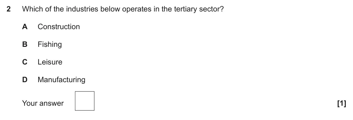 November 2021 Paper 3, question 2: Which of the industries below operates in the tertiary sector? A Construction B Fishing C Leisure D Manufacturing [1]