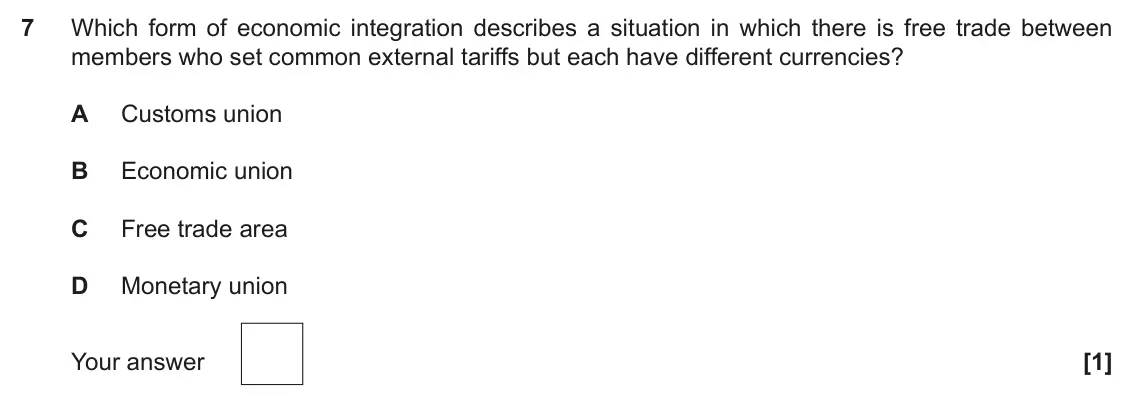 November 2021 Paper 3, question 7: Which form of economic integration describes a situation in which there is free trade between members who set common external tariffs but each have different cu