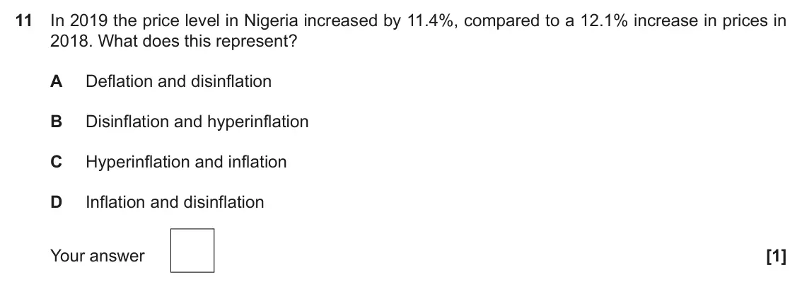 November 2021 Paper 3, question 11: In 2019 the price level in Nigeria increased by 11.4%, compared to a 12.1% increase in prices in 2018. What does this represent? A Deflation and disinflation B 