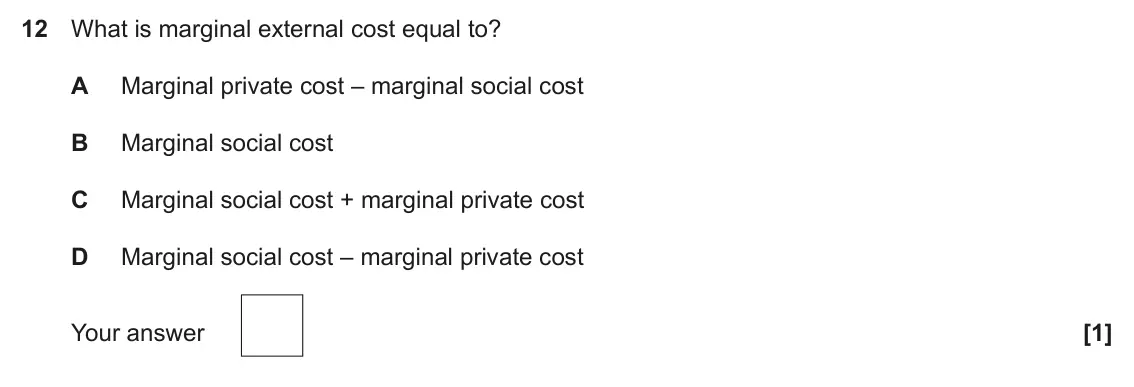 November 2021 Paper 3, question 12: What is marginal external cost equal to? A Marginal private cost – marginal social cost B Marginal social cost C Marginal social cost + marginal private cost D 