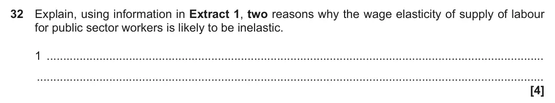 November 2021 Paper 3, question 32: Explain, using information in Extract 1, two reasons why the wage elasticity of supply of labour for public sector workers is likely to be inelastic. 1 [4]