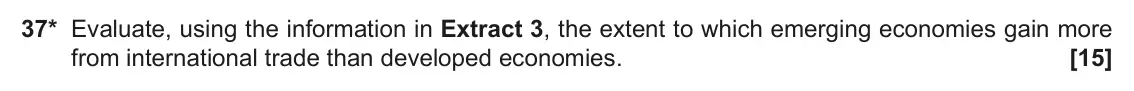 November 2021 Paper 3, question 37: 37* Evaluate, using the information in Extract 3, the extent to which emerging economies gain more from international trade than developed economies. [15]