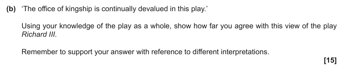 June 2022 Component 1, question 4(b): ‘The office of kingship is continually devalued in this play.’ Using your knowledge of the play as a whole, show how far you agree with this view of the play Ri