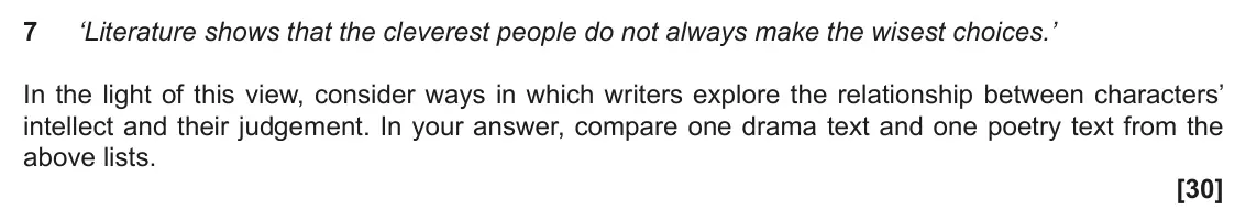 June 2022 Component 1, question 7: ‘Literature shows that the cleverest people do not always make the wisest choices.’ In the light of this view, consider ways in which writers explore the relati