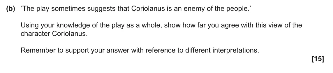 June 2023 Component 1, question 1(b): ‘The play sometimes suggests that Coriolanus is an enemy of the people.’ Using your knowledge of the play as a whole, show how far you agree with this view of t