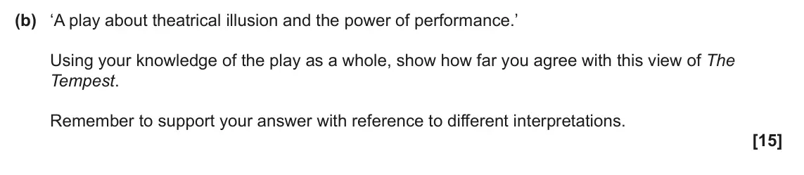 June 2023 Component 1, question 5(b): ‘A play about theatrical illusion and the power of performance.’ Using your knowledge of the play as a whole, show how far you agree with this view of The Tempe