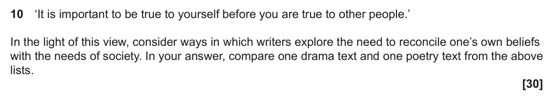 June 2023 Component 1, question 10: ‘It is important to be true to yourself before you are true to other people.’ In the light of this view, consider ways in which writers explore the need to reco