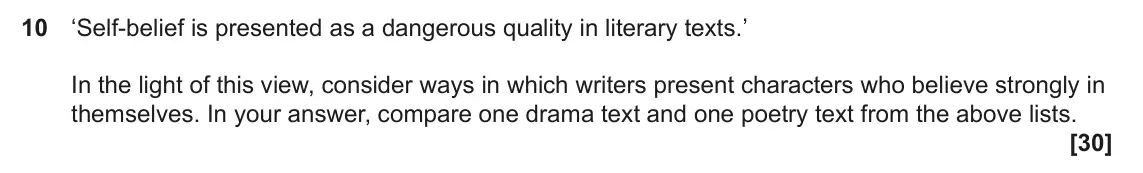 June 2024 Component 1, question 10: ‘Self‑belief is presented as a dangerous quality in literary texts.’ In the light of this view, consider ways in which writers present characters who believe st