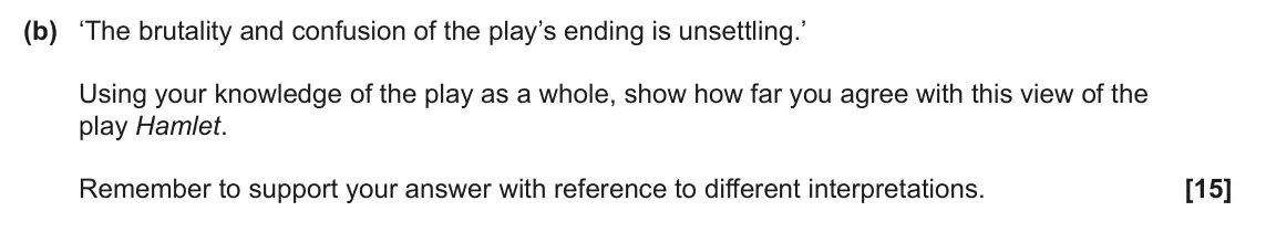 June 2025 Component 1, question 2(b): ‘The brutality and confusion of the play’s ending is unsettling.’ Using your knowledge of the play as a whole, show how far you agree with this view of the play