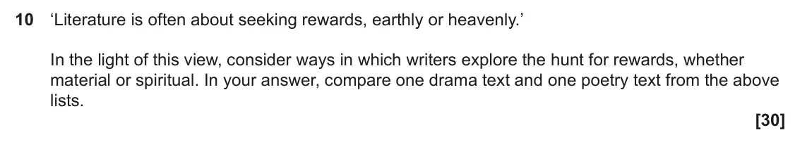 June 2025 Component 1, question 10: ‘Literature is often about seeking rewards, earthly or heavenly.’ In the light of this view, consider ways in which writers explore the hunt for rewards, whethe
