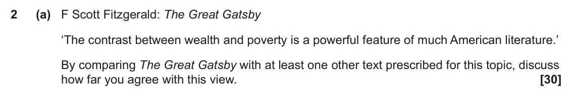June 2023 Component 2, question 2(a): F Scott Fitzgerald: The Great Gatsby ‘The contrast between wealth and poverty is a powerful feature of much American literature.’ By comparing The Great Gatsby 
