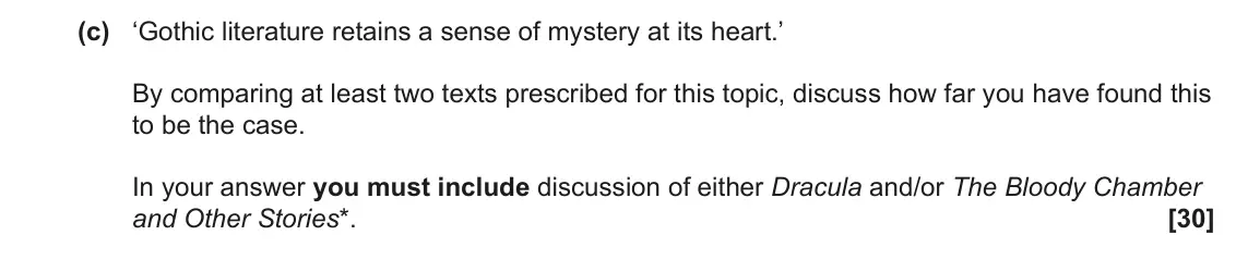 June 2023 Component 2, question 4(c): ‘Gothic literature retains a sense of mystery at its heart.’ By comparing at least two texts prescribed for this topic, discuss how far you have found this to b
