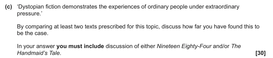 June 2024 Component 2, question 6(c): ‘Dystopian fiction demonstrates the experiences of ordinary people under extraordinary pressure.’ By comparing at least two texts prescribed for this topic, dis