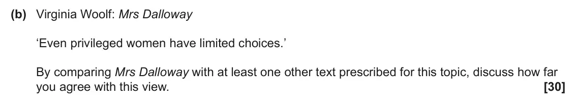 June 2024 Component 2, question 8(b): Virginia Woolf: Mrs Dalloway ‘Even privileged women have limited choices.’ By comparing Mrs Dalloway with at least one other text prescribed for this topic, dis