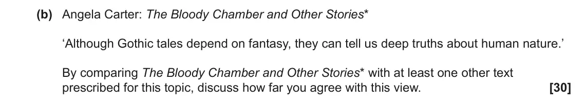 June 2025 Component 2, question 4(b): Angela Carter: The Bloody Chamber and Other Stories* ‘Although Gothic tales depend on fantasy, they can tell us deep truths about human nature.’ By comparing Th