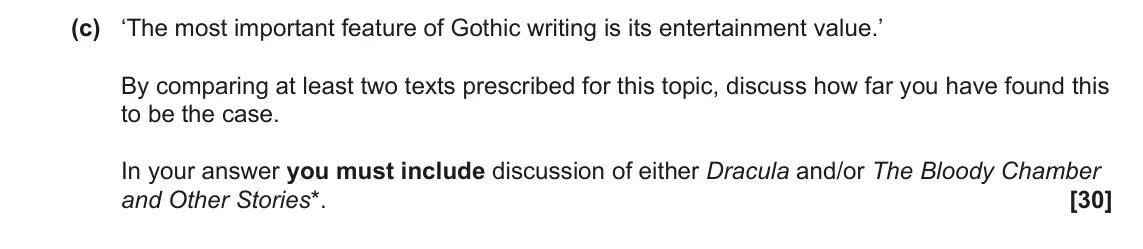 June 2025 Component 2, question 4(c): ‘The most important feature of Gothic writing is its entertainment value.’ By comparing at least two texts prescribed for this topic, discuss how far you have f