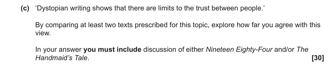 June 2025 Component 2, question 6(c): ‘Dystopian writing shows that there are limits to the trust between people.’ By comparing at least two texts prescribed for this topic, explore how far you agre