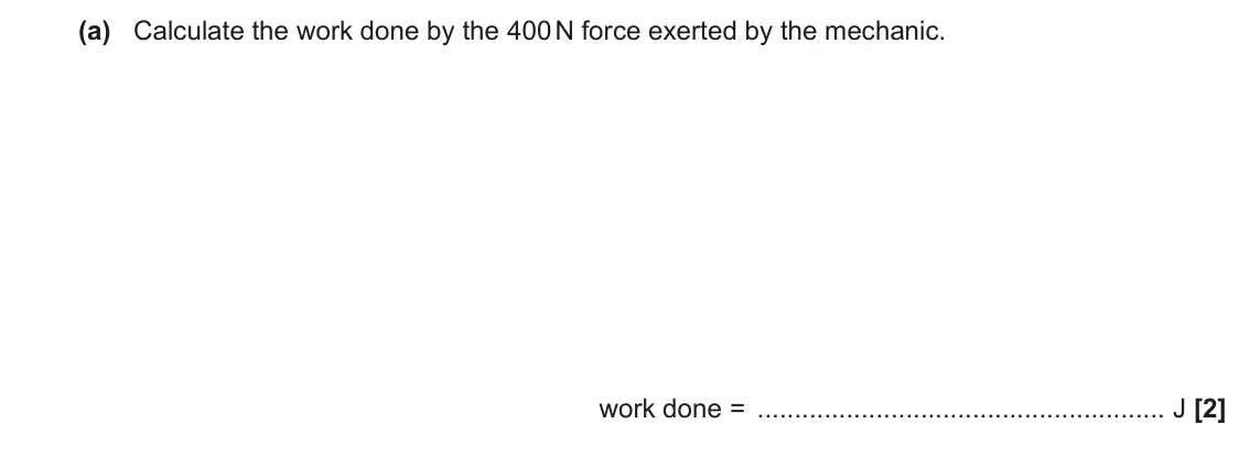 June 2017 Paper 1, question 16(a): Calculate the work done by the 400 N force exerted by the mechanic. work done = J [2]