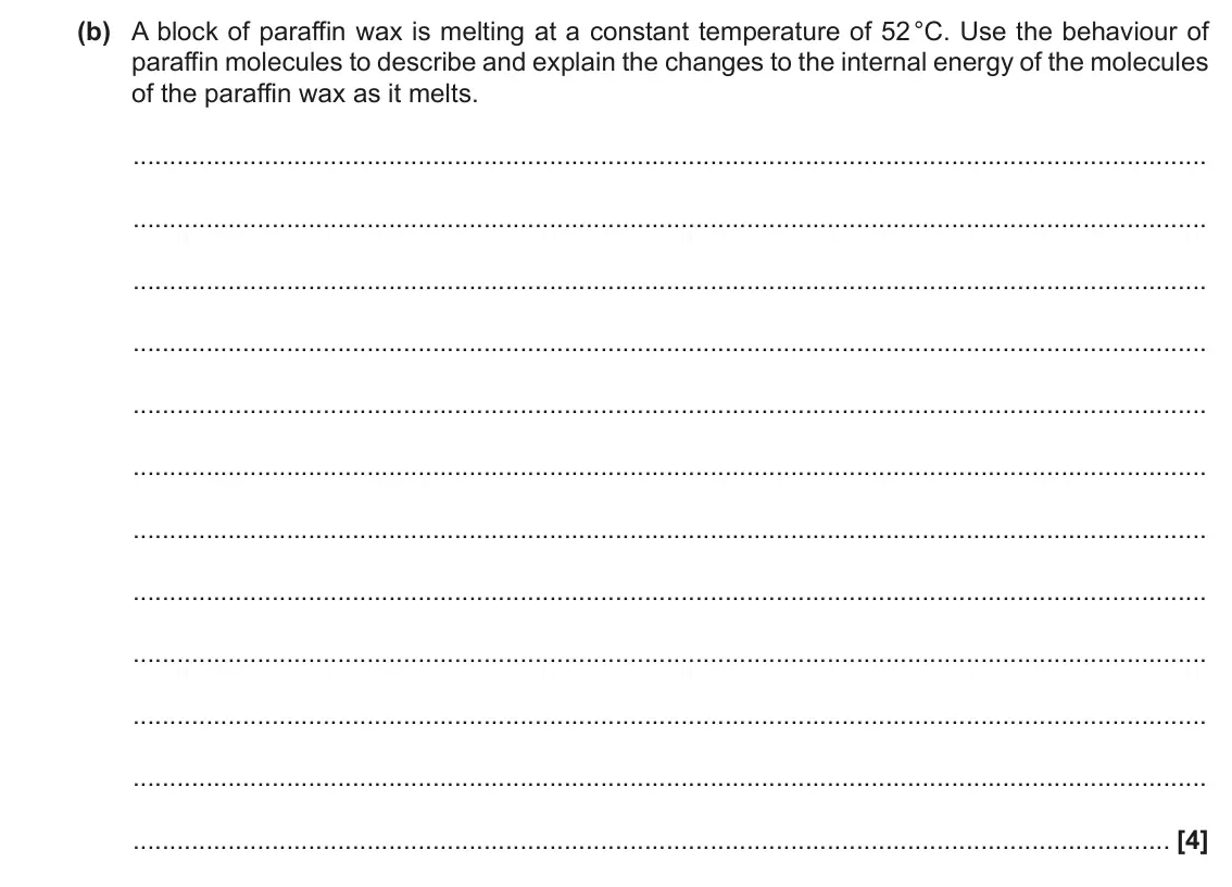 June 2017 Paper 1, question 22(b): A block of paraffin wax is melting at a constant temperature of 52 °C. Use the behaviour of paraffin molecules to describe and explain the changes to the intern