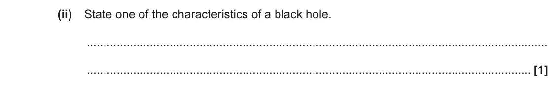 June 2018 Paper 1, question 23(b)(ii): State one of the characteristics of a black hole. [1]