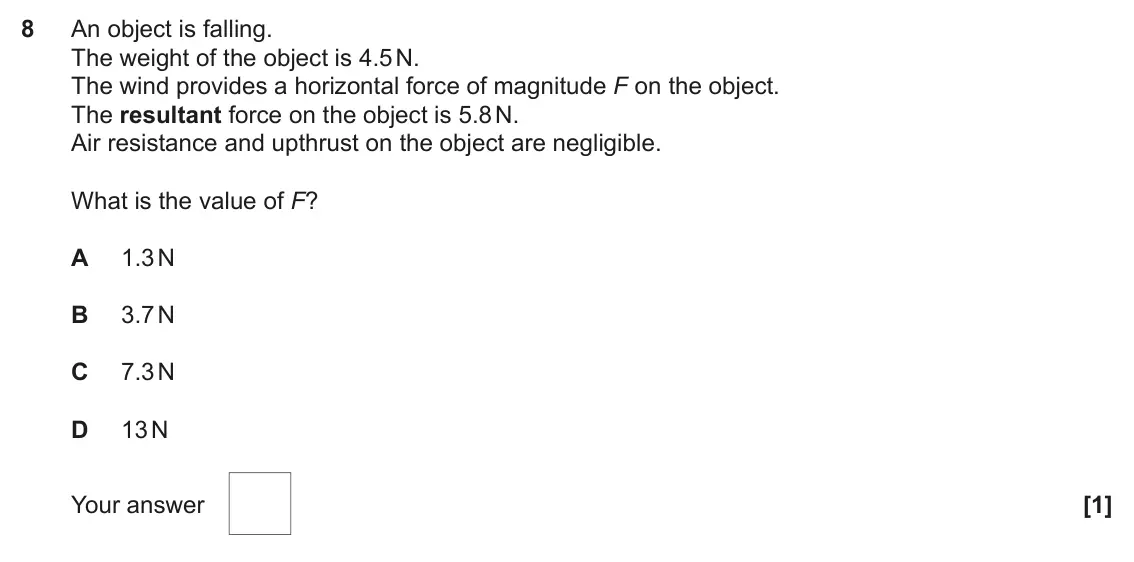 June 2019 Paper 1, question 8: An object is falling. The weight of the object is 4.5 N. The wind provides a horizontal force of magnitude F on the object. The resultant force on the object is