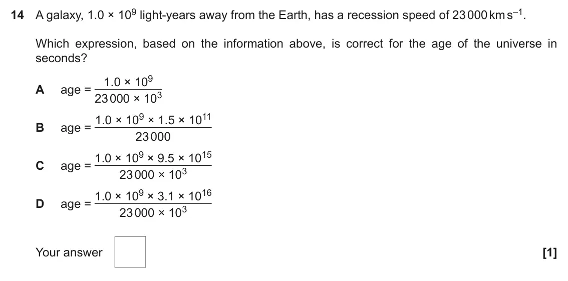 June 2022 Paper 1, question 14: A galaxy, 1.0 × 109 light-years away from the Earth, has a recession speed of 23 000 km s–1. Which expression, based on the information above, is correct for th