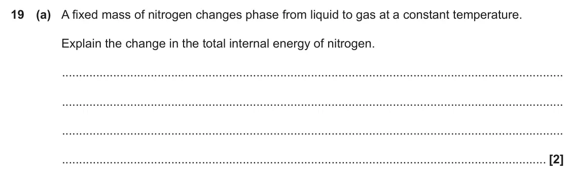 June 2022 Paper 1, question 19(a): A fixed mass of nitrogen changes phase from liquid to gas at a constant temperature. Explain the change in the total internal energy of nitrogen. [2]