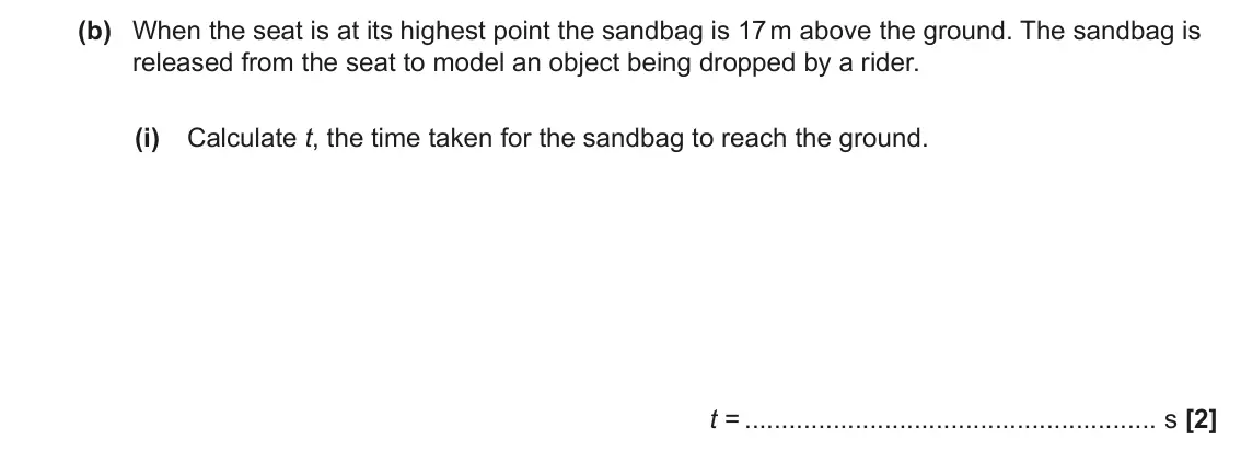 June 2023 Paper 1, question 17(b)(i): Calculate t, the time taken for the sandbag to reach the ground. t = s [2]