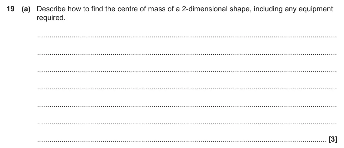June 2023 Paper 1, question 19(a): Describe how to find the centre of mass of a 2-dimensional shape, including any equipment required. [3]