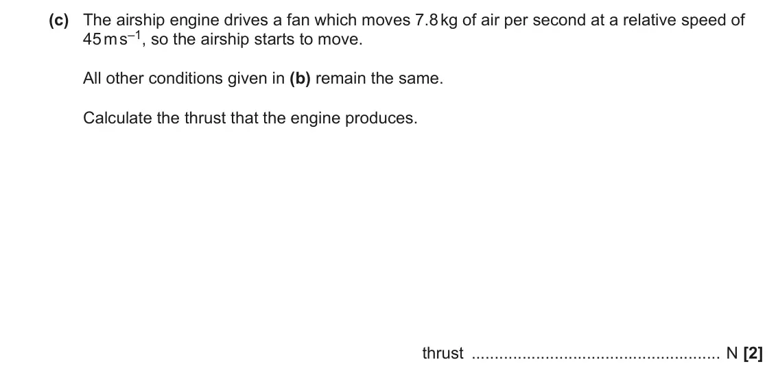 June 2023 Paper 1, question 20(c): The airship engine drives a fan which moves 7.8 kg of air per second at a relative speed of 45 m s–1, so the airship starts to move. All other conditions given 
