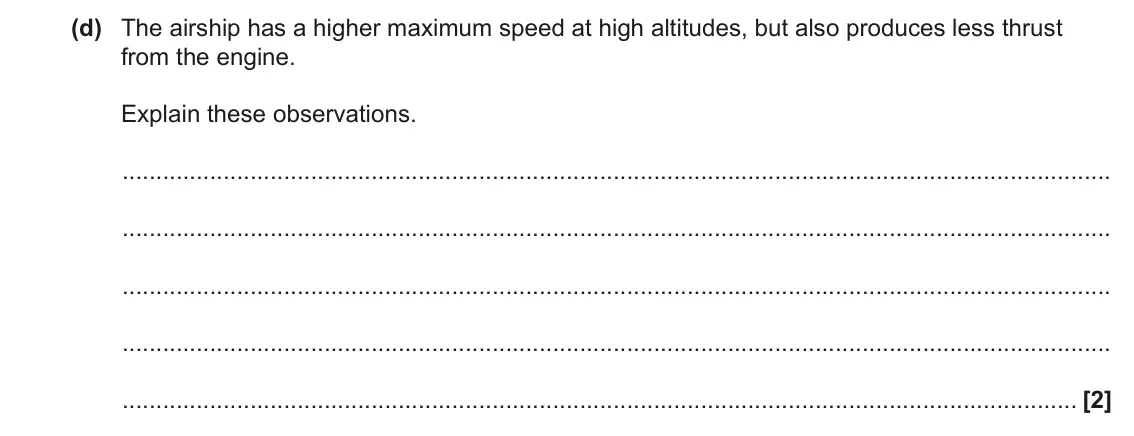 June 2023 Paper 1, question 20(d): The airship has a higher maximum speed at high altitudes, but also produces less thrust from the engine. Explain these observations. [2]
