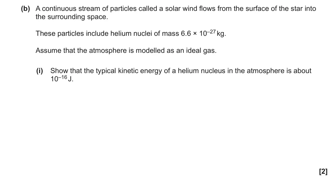 June 2023 Paper 1, question 23(b)(i): Show that the typical kinetic energy of a helium nucleus in the atmosphere is about 10–16 J. [2]