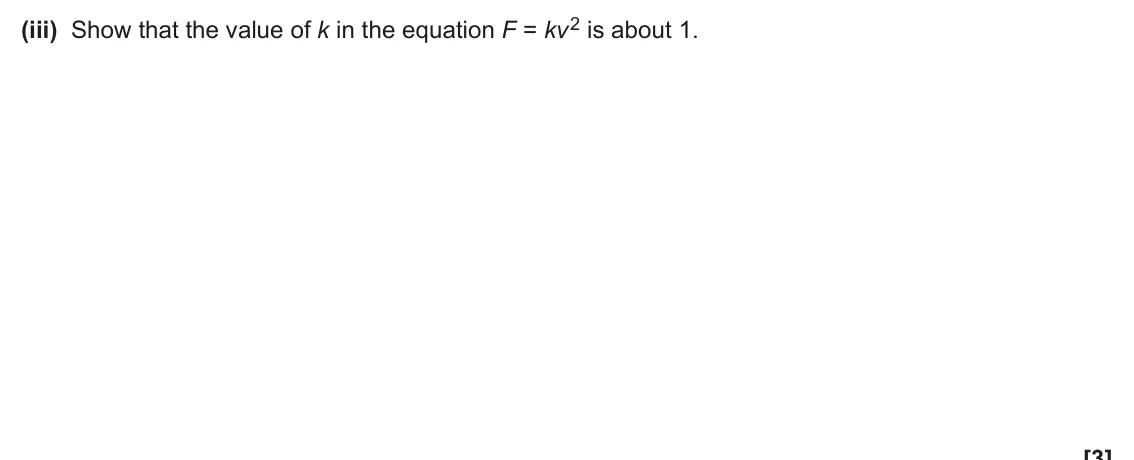 June 2024 Paper 1, question 16(a)(iii): Show that the value of k in the equation F = kv 2 is about 1. [3]