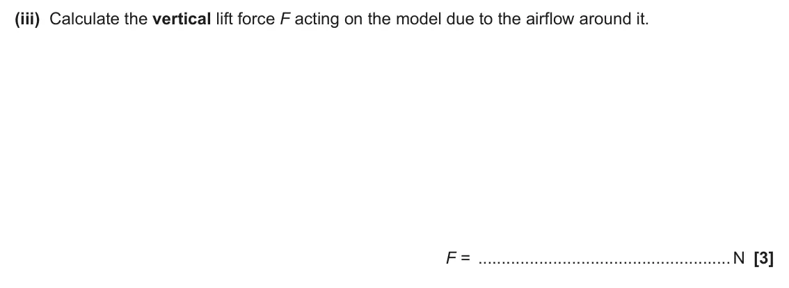 June 2024 Paper 1, question 17(b)(iii): Calculate the vertical lift force F acting on the model due to the airflow around it. F = N [3]
