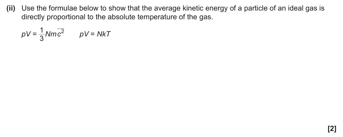 June 2024 Paper 1, question 20(a)(ii): Use the formulae below to show that the average kinetic energy of a particle of an ideal gas is directly proportional to the absolute temperature of the gas. pV
