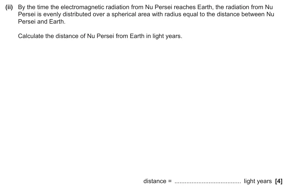June 2024 Paper 1, question 21(b)(ii): By the time the electromagnetic radiation from Nu Persei reaches Earth, the radiation from Nu Persei is evenly distributed over a spherical area with radius equ