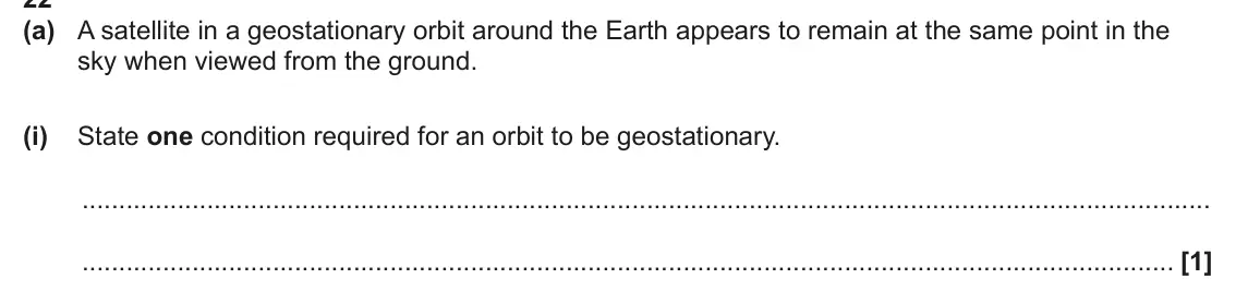 June 2024 Paper 1, question 22(a)(i): State one condition required for an orbit to be geostationary. [1]