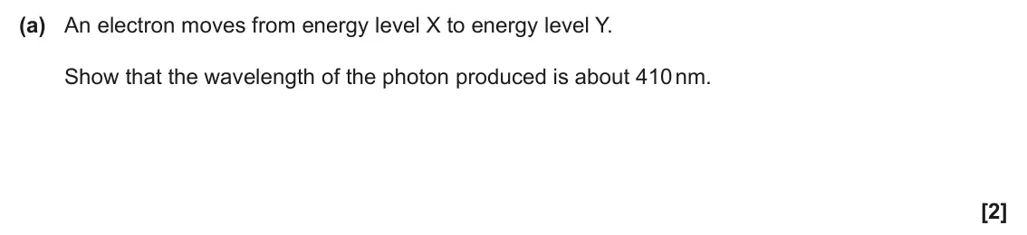 June 2024 Paper 1, question 23(a): An electron moves from energy level X to energy level Y. Show that the wavelength of the photon produced is about 410 nm. [2]