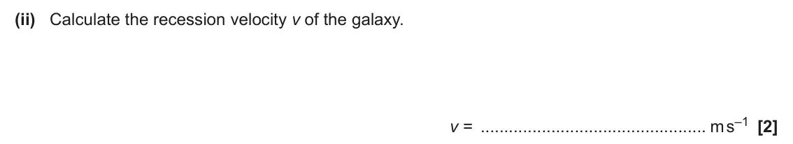 June 2024 Paper 1, question 23(b)(ii): Calculate the recession velocity v of the galaxy. v = m s–1 [2]