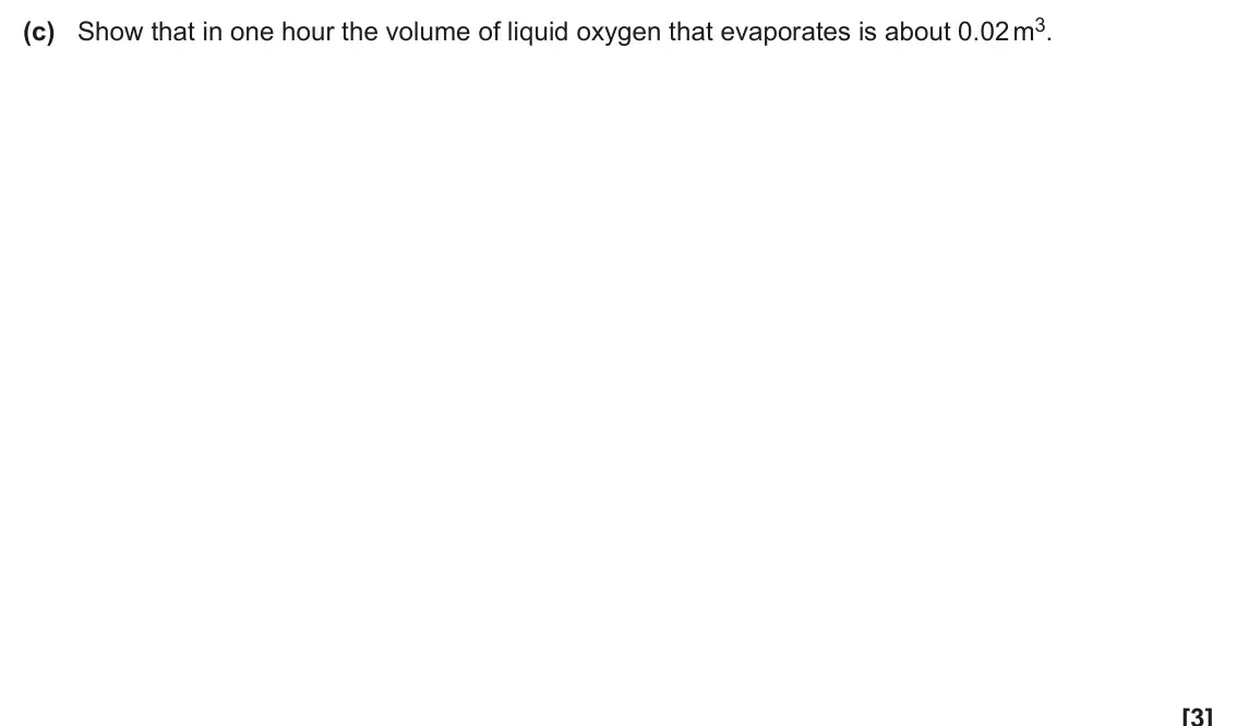 June 2025 Paper 1, question 19(c): Show that in one hour the volume of liquid oxygen that evaporates is about 0.02 m3. [3]